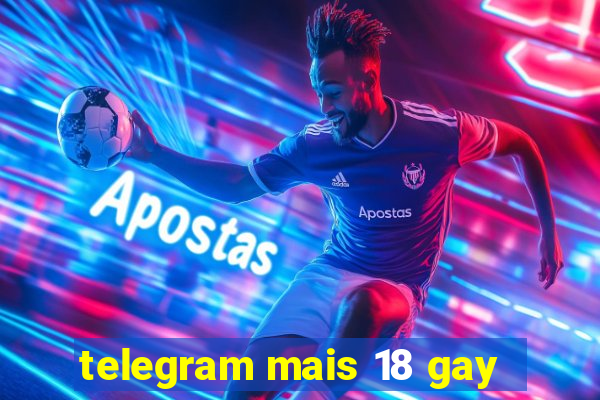 telegram mais 18 gay